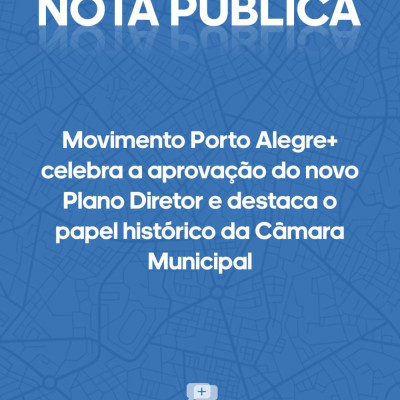 Movimento Porto Alegre+ celebra a aprova&ccedil;&atilde;o do novo Plano Diretor e destaca o papel hist&oacute;rico da C&acirc;mara Municipal 