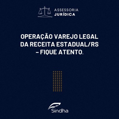 OPERAÇÃO VAREJO LEGAL DA RECEITA ESTADUAL/RS – FIQUE ATENTO