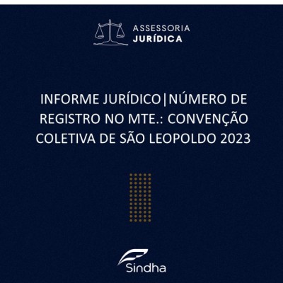 INFORME JURÍDICO | NÚMERO DE REGISTRO NO MTE.: CONVENÇÃO COLETIVA DE SÃO LEOPOLDO 2023