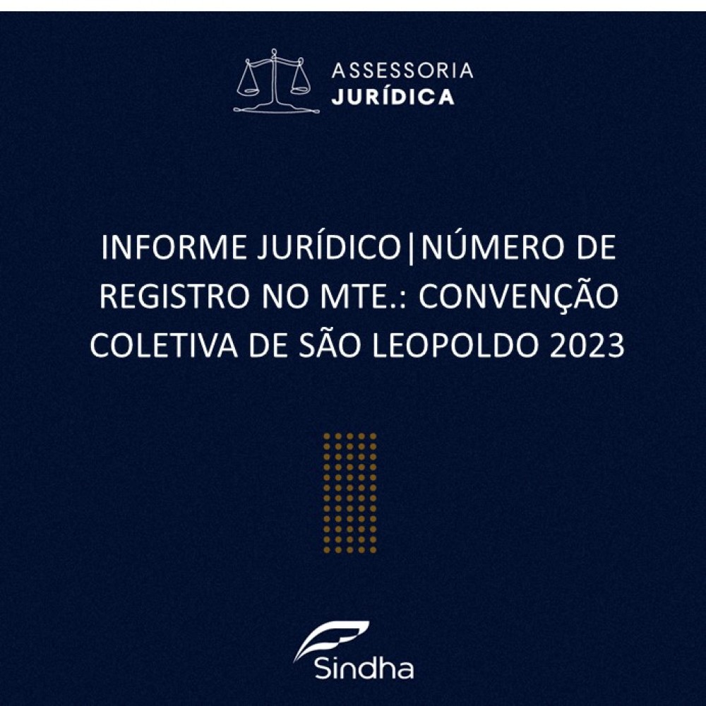 INFORME JURÍDICO | NÚMERO DE REGISTRO NO MTE.: CONVENÇÃO COLETIVA DE SÃO LEOPOLDO 2023