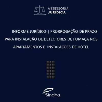 INFORMATIVO JURIDICO | PRORROGAÇÃO DE PRAZO PARA INSTALAÇÃO DE DETECTORES DE FUMAÇA NOS APARTAMENTOS E INSTALAÇÕES DE HOTEL