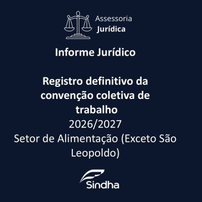 INFORME JUR&Iacute;DICO | REGISTRO DEFINITIVO DE CONVEN&Ccedil;&Atilde;O COLETIVA DE TRABALHO 2026 &ndash; SETOR DE ALIMENTA&Ccedil;&Atilde;O (EXCETO S&Atilde;O LEOPOLDO)