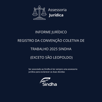 INFORME JURÍDICO| REGISTRO DE CONVENÇÃO COLETIVA DE TRABALHO 2025 NO MTE, EXCETO SÃO LEOPOLDO.