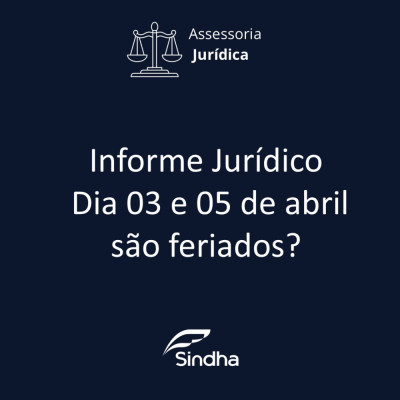 Informe Jur&iacute;dico SINDHA | Dia 03 e 05 de abril s&atilde;o feriados?