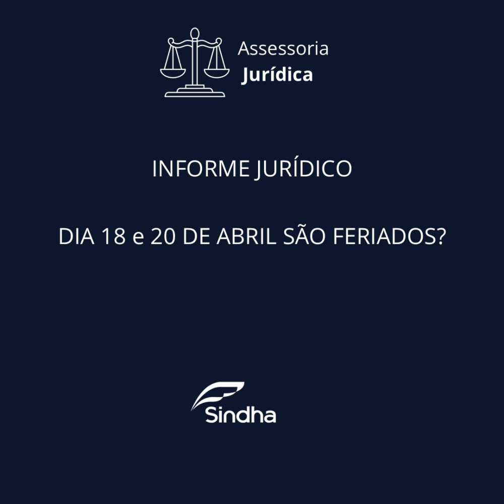 Informe Jurídico | DIA 18 e 20 DE ABRIL SÃO FERIADOS?