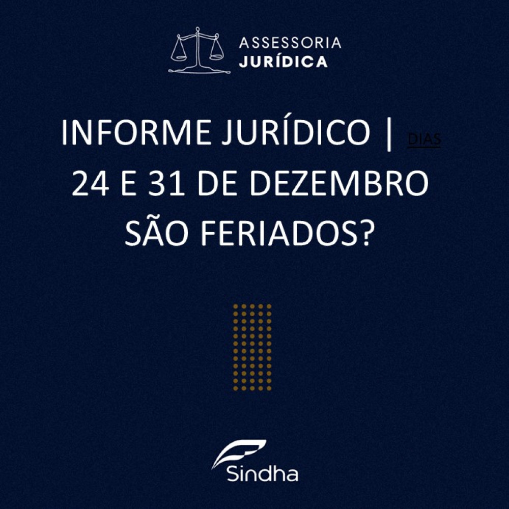 INFORME JURÍDICO| DIAS 24 E 31 DE DEZEMBRO SÃO FERIADOS?