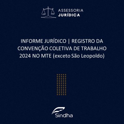 INFORME JURÍDICO | REGISTRO DE CONVENÇÃO COLETIVA DE TRABALHO 2024 (exceto São Leopoldo)