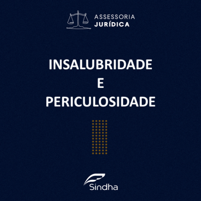 Informe Jurídico:  Insalubridade e periculosidade – Qual a diferença?