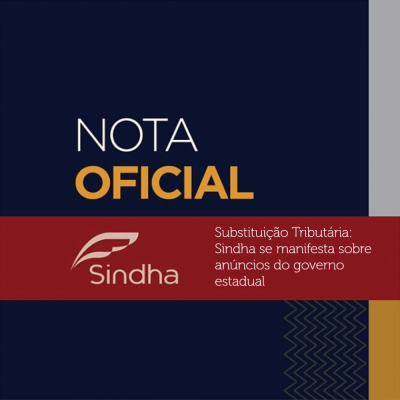 Substituição Tributária: Sindha se manifesta sobre anúncios do governo estadual