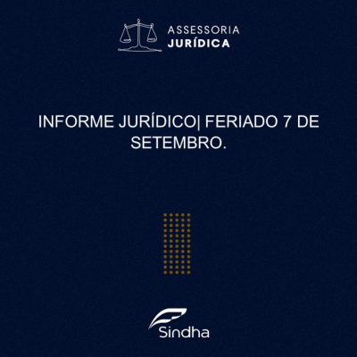 INFORME JURÍDICO | FERIADO 7 DE SETEMBRO