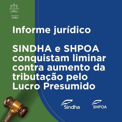 INFORME JUR&Iacute;DICO |SINDHA e SHPOA conquistam liminar contra aumento da tributa&ccedil;&atilde;o pelo Lucro Presumido