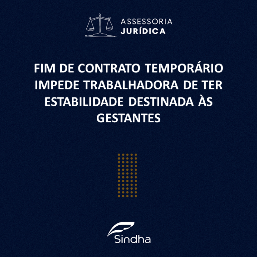 Fim de contrato temporário impede trabalhadora de ter estabilidade destinada às gestantes