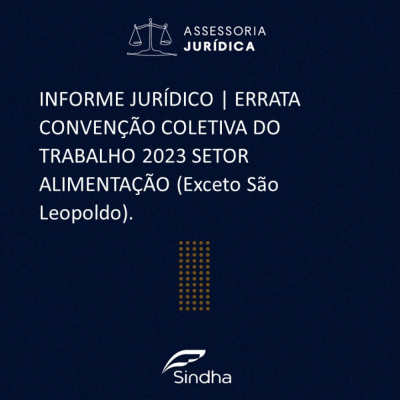  INFORME JURÍDICO | ERRATA CONVENÇÃO COLETIVA DO TRABALHO 2023 SETOR ALIMENTAÇÃO (Exceto São Leopoldo)