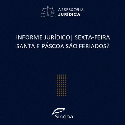 INFORME JURÍDICO | SEXTA-FEIRA SANTA E PÁSCOA SÃO FERIADOS?