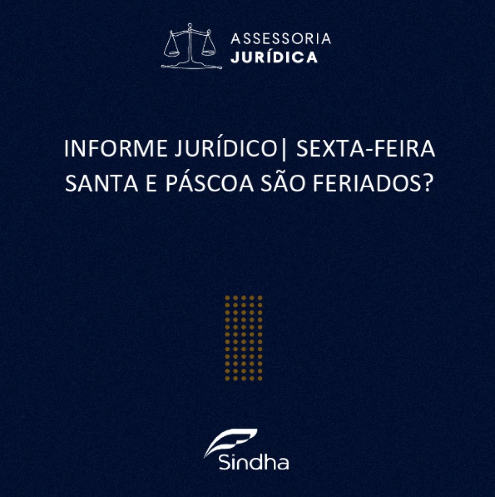 INFORME JURÍDICO | SEXTA-FEIRA SANTA E PÁSCOA SÃO FERIADOS?