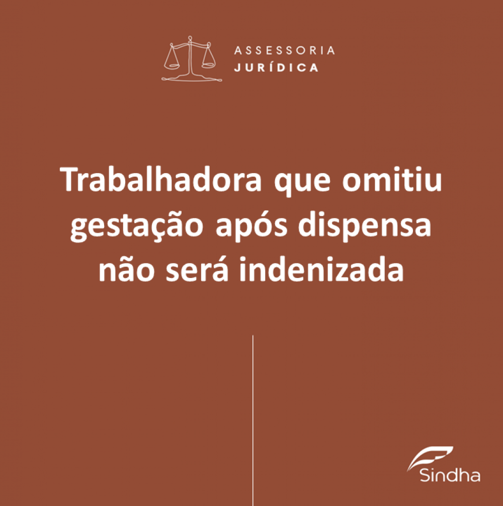 Trabalhadora que não comunicou gestação após ser dispensada não será indenizada