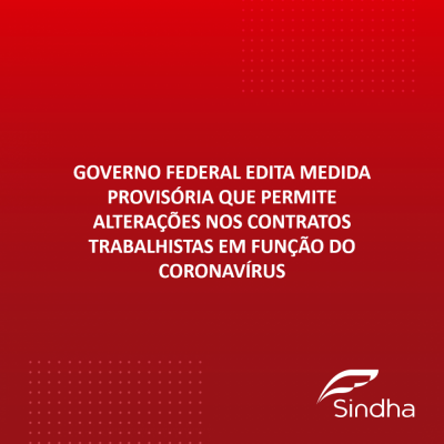 Governo Federal edita Medida Provisória que permite alterações nos contratos trabalhistas